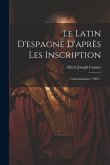 Le Latin D'espagne D'après Les Inscription: Consonantisme. 1903...
