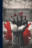 Radical Wisdom: Being a Selection From the Wise, Witty, and Patriotic Sayings of Notorious Radicals