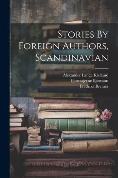Stories By Foreign Authors, Scandinavian - Bjørnson, Bjørnstjerne; Aho, Juhani; Goldschmidt, Meïr