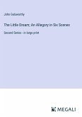 The Little Dream; An Allegory in Six Scenes