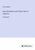 Down the Mother Lode; Pijneer Tales of California