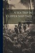 A Sea Trip In Clipper Ship Days - Bild 1