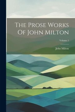 The Prose Works Of John Milton; Volume 1 - Milton, John