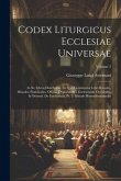 Codex Liturgicus Ecclesiae Universae: In Xv Libros Distributus: In Quo Continentur Libri Rituales, Missales, Pontificales, Officia, Dypticha &c. Eccle