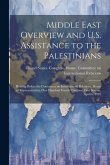 Middle East Overview and U.S. Assistance to the Palestinians: Hearing Before the Committee on International Relations, House of Representatives, One H