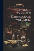 Oeuvres Complétes D'hippocrate, Volume 6...