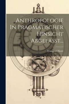 Anthropologie In Pragmatischer Hinsicht Abgefasst... - Kant, Immanuel