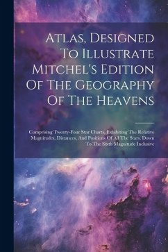 Atlas, Designed To Illustrate Mitchel's Edition Of The Geography Of The Heavens: Comprising Twenty-four Star Charts, Exhibiting The Relative Magnitude - Anonymous