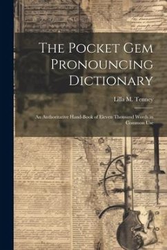 The Pocket Gem Pronouncing Dictionary: An Authoritative Hand-Book of Eleven Thousand Words in Common Use - Tenney, Lilla M.