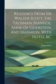 Readings From Sir Walter Scott. The Talisman, Ivanhoe, Anne Of Geierstein, And Marmion. With Notes, &c