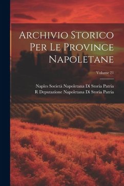 Archivio Storico Per Le Province Napoletane; Volume 21 - Patria, R. Deputazione Napoletana Di S.; Società Napoletana Di Storia Patria, Na