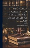 The Church Association Versus Rev. S.f. Green. Bills Of Costs