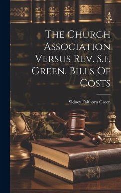 The Church Association Versus Rev. S.f. Green. Bills Of Costs - Green, Sidney Faithorn