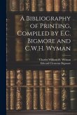 A Bibliography of Printing, Compiled by E.C. Bigmore and C.W.H. Wyman