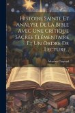 Histoire Sainte Et Analyse De La Bible Avec Une Critique Sacrée Élémentaire Et Un Ordre De Lecture...