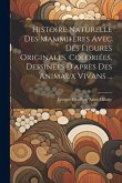 Histoire Naturelle Des Mammifères Avec Des Figures Originales, Coloriées, Dessinées D'après Des Animaux Vivans ...