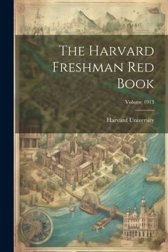 The Harvard Freshman Red Book; Volume 1913 - University, Harvard