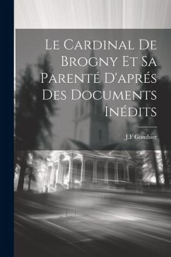 Le Cardinal de Brogny et sa Parenté d'aprés des Documents Inédits - Gonthier, J. F.