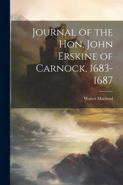 Journal of the Hon. John Erskine of Carnock, 1683-1687 - Macleod, Walter