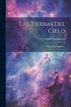 Las Tierras Del Cielo: Astronomía Popular... - Flammarion, Camille