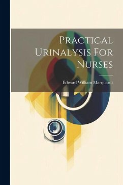 Practical Urinalysis For Nurses - Marquardt, Edward William