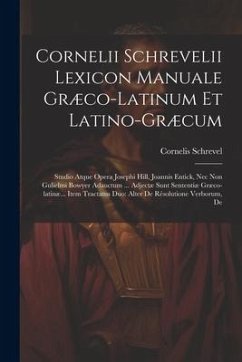 Cornelii Schrevelii Lexicon Manuale Græco-latinum Et Latino-græcum - Schrevel, Cornelis