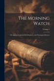 The Morning Watch: Or, Quarterly Journal On Prophecy, and Theological Review; Volume 7