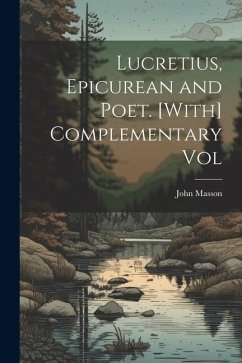 Lucretius, Epicurean and Poet. [With] Complementary Vol - Masson, John