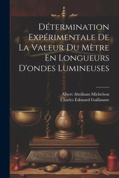 Détermination Expérimentale De La Valeur Du Mètre En Longueurs D'ondes Lumineuses - Guillaume, Charles Édouard; Michelson, Albert Abraham