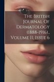 The British Journal Of Dermatology (1888-1916)., Volume 11, Issue 6