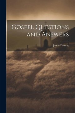 Gospel Questions and Answers - Denney, James