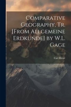 Comparative Geography, Tr. [From Allgemeine Erdkunde] by W.L. Gage - Ritter, Carl