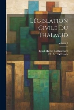 Législation Civile Du Thalmud; Volume 2 - French, Talmud