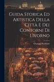 Guida Storica Ed Artistica Della Città E Dei Contorni Di Livorno