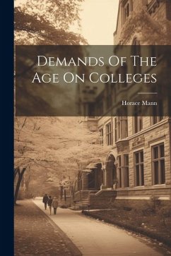 Demands Of The Age On Colleges - Mann, Horace