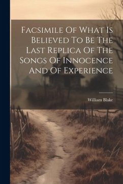 Facsimile Of What Is Believed To Be The Last Replica Of The Songs Of Innocence And Of Experience - Blake, William