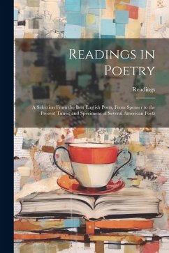 Readings in Poetry: A Selection From the Best English Poets, From Spenser to the Present Times; and Specimens of Several American Poets - Readings