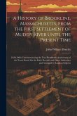A History of Brookline, Massachusetts, From the First Settlement of Muddy River Until the Present Time: 1630-1906; Commemorating the Two Hundredth Ann