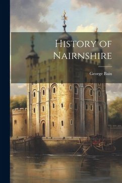 History of Nairnshire - Bain, George