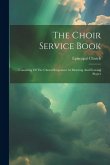 The Choir Service Book: Consisting Of The Choral Responses At Morning And Evening Prayer