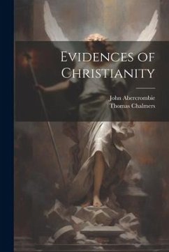 Evidences of Christianity - Abercrombie, John; Chalmers, Thomas