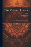 The Vishnu Purán: A System of Hindu Mythology and Tradition; Volume 4