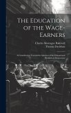 The Education of the Wage-Earners: A Contribution Toward the Solution of the Educational Problem of Democracy
