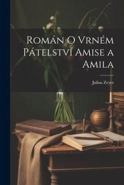 Román o vrném pátelství Amise a Amila - Zeyer, Julius