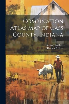 Combination Atlas map of Cass County, Indiana - Brothers, Kingman; Helm, Thomas B.