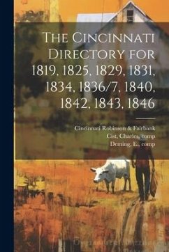 The Cincinnati Directory for 1819, 1825, 1829, 1831, 1834, 1836/7, 1840, 1842, 1843, 1846 - Farnsworth, Oliver; Hall, Harvey; Robinson &. Fairbank, Cincinnati