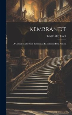 Rembrandt: A Collection of Fifteen Pictures and a Portrait of the Painter - Hurll, Estelle May