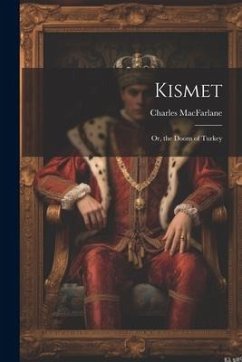 Kismet: Or, the Doom of Turkey - Macfarlane, Charles