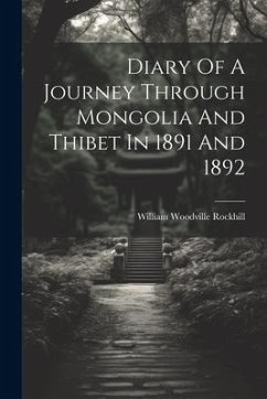 Diary Of A Journey Through Mongolia And Thibet In 1891 And 1892 - Rockhill, William Woodville