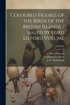 Coloured Figures of the Birds of the British Islands / Issued by Lord Lilford Volume; Volume 6 - Salvin, Osbert; Newton, Alfred